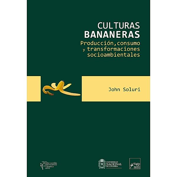 Culturas bananeras / Estudios Sociales de Tecnociencia desde América Latina, John Soluri