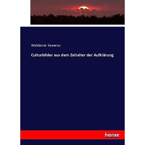 Culturbilder aus dem Zeitalter der Aufklärung, Waldemar Kawerau