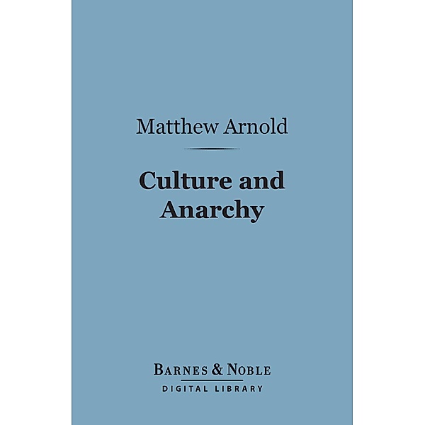 Culture and Anarchy (Barnes & Noble Digital Library) / Barnes & Noble, Matthew Arnold