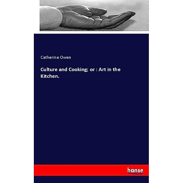 Culture and Cooking; or : Art in the Kitchen., Catherine Owen