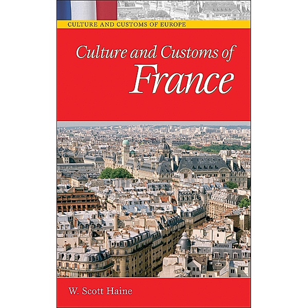 Culture and Customs of France, W. Scott Haine Ph. D.