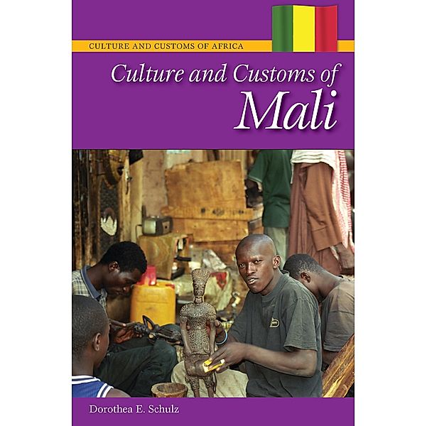 Culture and Customs of Mali, Dorothea E. Schulz Ph. D.