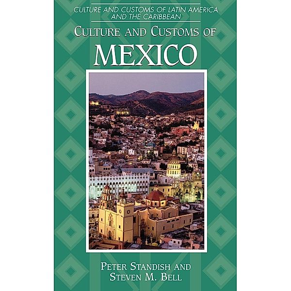 Culture and Customs of Mexico, Peter Standish, Steven M. Bell