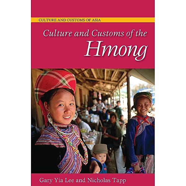 Culture and Customs of the Hmong, Gary Yia Lee, Nicholas Tapp