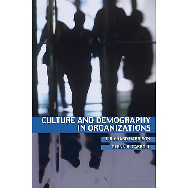 Culture and Demography in Organizations, J. Richard Harrison, Glenn R. Carroll