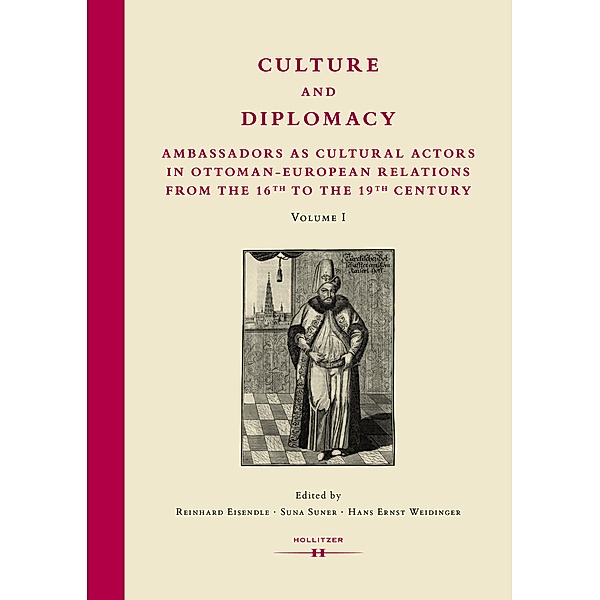 Culture and Diplomacy: Ambassadors as Cultural Actors in Ottoman-European Relations from the 16th to the 19th Century