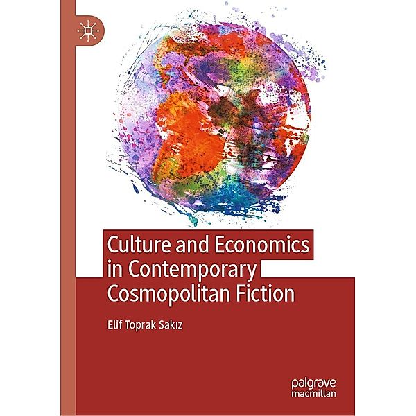 Culture and Economics in Contemporary Cosmopolitan Fiction / Progress in Mathematics, Elif Toprak Sakiz