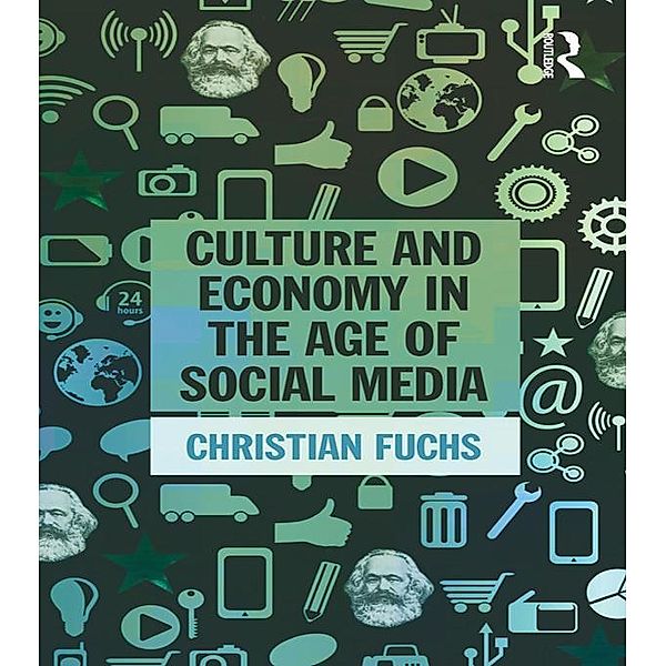 Culture and Economy in the Age of Social Media, Christian Fuchs