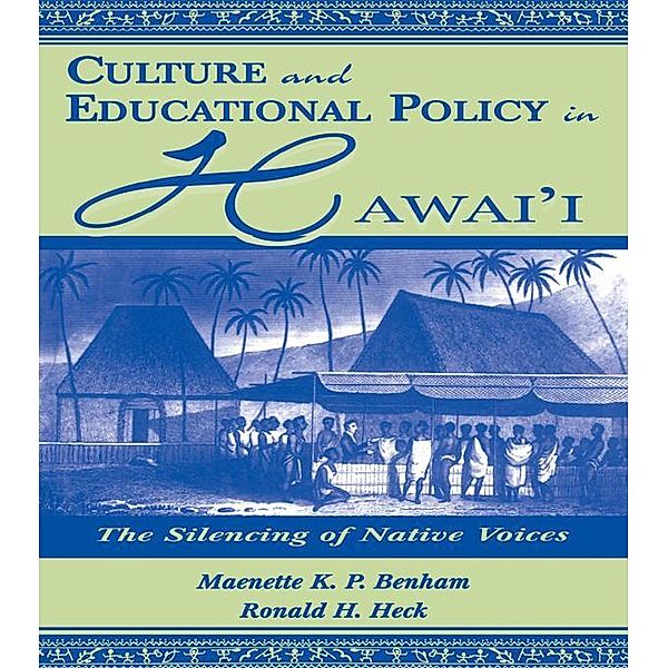 Culture and Educational Policy in Hawai'i / Sociocultural, Political, and Historical Studies in Education, Maenette K. P. A Benham, Ronald H. Heck