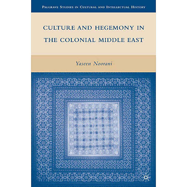 Culture and Hegemony in the Colonial Middle East, Y. Noorani