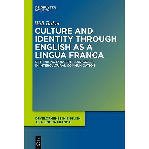 Culture and Identity through English as a Lingua Franca / Developments in English as a Lingua Franca, Will Baker