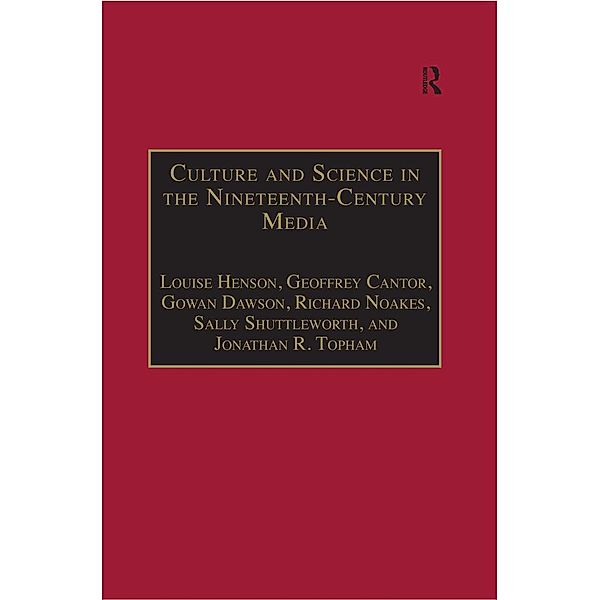 Culture and Science in the Nineteenth-Century Media, Louise Henson, Geoffrey Cantor, Gowan Dawson, Richard Noakes, Sally Shuttleworth, Jonathan R. Topham