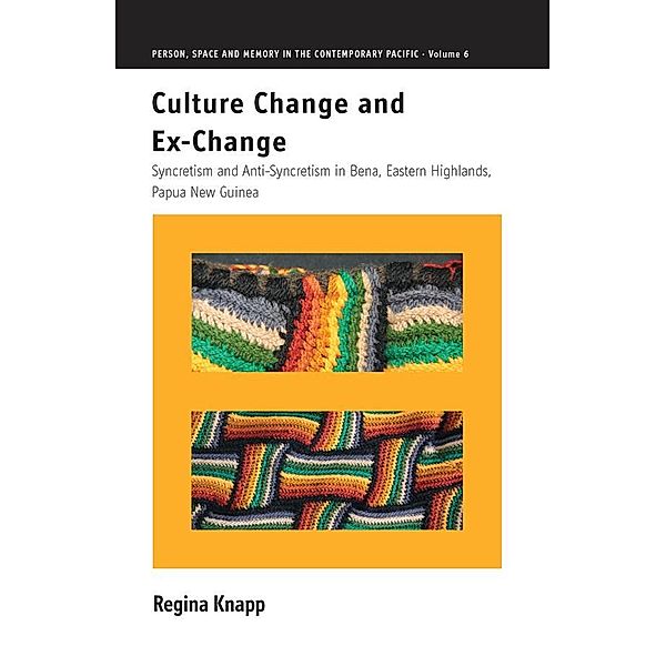 Culture Change and Ex-Change / Person, Space and Memory in the Contemporary Pacific Bd.6, Regina Knapp