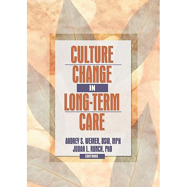Culture Change in Long-Term Care, Audrey S. Weiner, Judah L Ronch