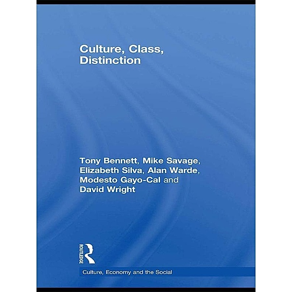 Culture, Class, Distinction / CRESC, Tony Bennett, Mike Savage, Elizabeth Bortolaia Silva, Alan Warde, Modesto Gayo-Cal, David Wright