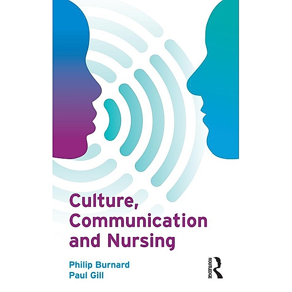 Culture, Communication and Nursing, Philip Burnard, Paul Gill