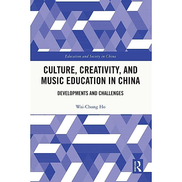 Culture, Creativity, and Music Education in China, Wai-Chung Ho