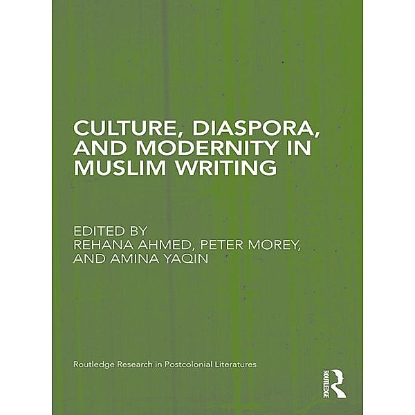 Culture, Diaspora, and Modernity in Muslim Writing / Routledge Research in Postcolonial Literatures