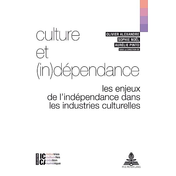 Culture et (in)dépendance / ICCA - Industries culturelles, création, numérique Bd.2
