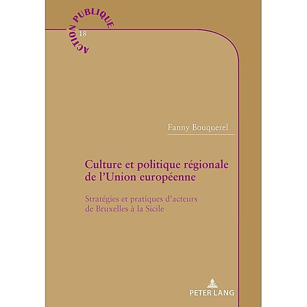 Culture et politique régionale de l'Union européenne / Action publique / Public Action Bd.18, Fanny Bouquerel