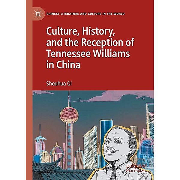 Culture, History, and the Reception of Tennessee Williams in China / Chinese Literature and Culture in the World, Shouhua Qi