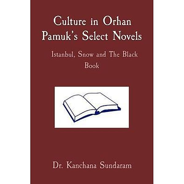 Culture in Orhan Pamuk's Select Novels  Istanbul, Snow and The Black Book, Kanchana Sundaram