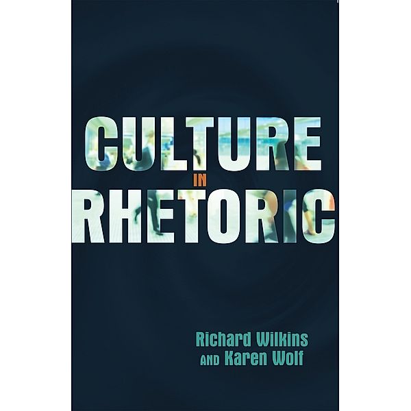 Culture in Rhetoric, Richard Wilkins, Karen Wolf