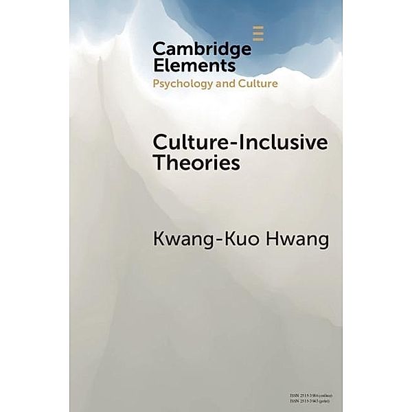 Culture-Inclusive Theories / Elements in Psychology and Culture, Kwang-Kuo Hwang
