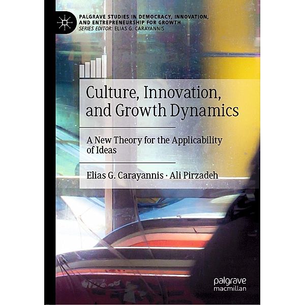 Culture, Innovation, and Growth Dynamics / Palgrave Studies in Democracy, Innovation, and Entrepreneurship for Growth, Elias G. Carayannis, Ali Pirzadeh