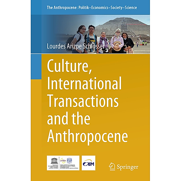 Culture, International Transactions and the Anthropocene, Lourdes Arizpe Schlosser
