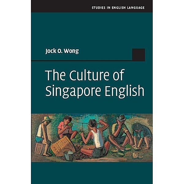 Culture of Singapore English / Studies in English Language, Jock O. Wong