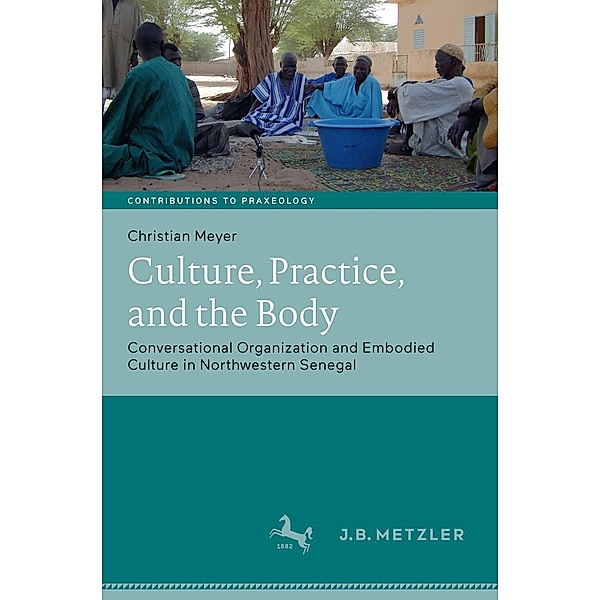 Culture, Practice, and the Body / Beiträge zur Praxeologie / Contributions to Praxeology, Christian Meyer