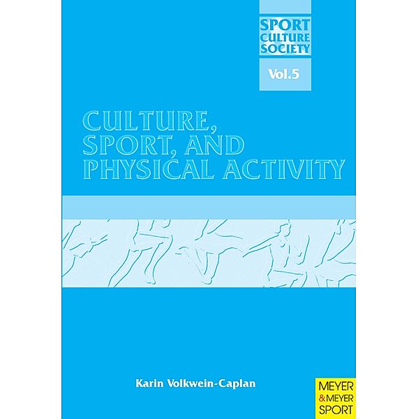 Culture, Sport and Physical Activity / Sport, Culture & Society Bd.5, Karin Volkwein-Caplan