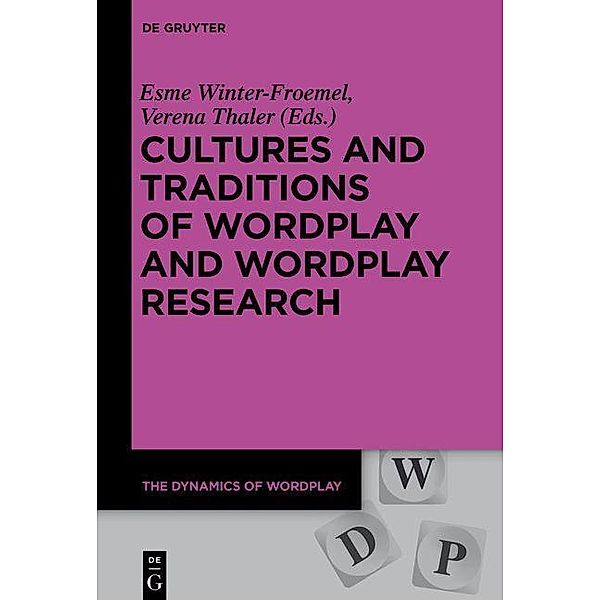 Cultures and Traditions of Wordplay and Wordplay Research / The Dynamics of Wordplay Bd.6