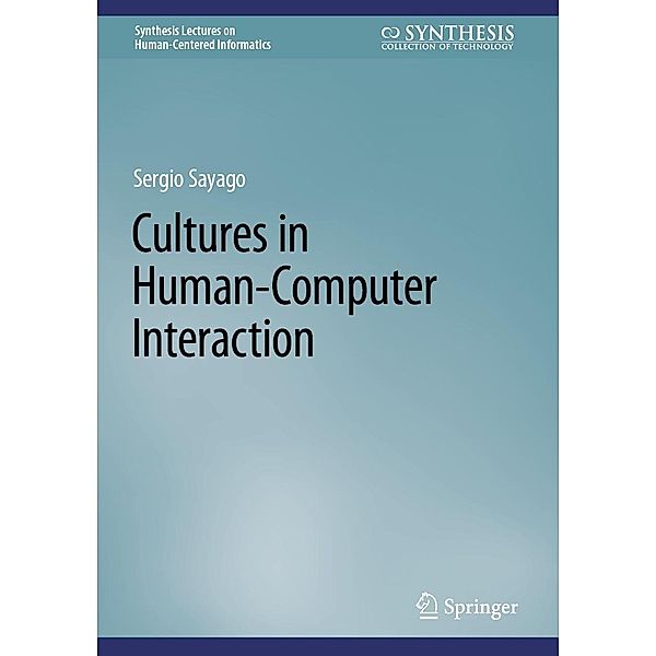 Cultures in Human-Computer Interaction / Synthesis Lectures on Human-Centered Informatics, Sergio Sayago