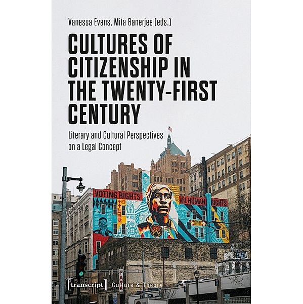 Cultures of Citizenship in the Twenty-First Century / Edition Kulturwissenschaft Bd.292, Vanessa Evans, Mita Banerjee