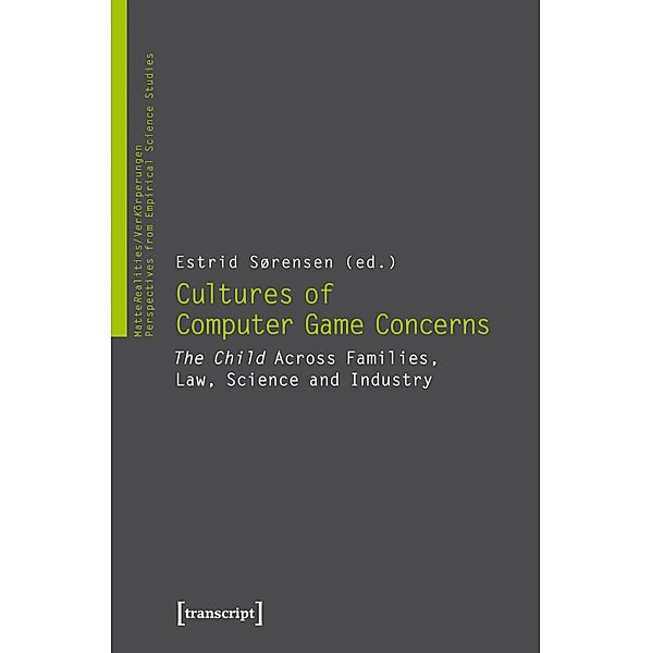 Cultures of Computer Game Concerns / VerKörperungen/MatteRealities - Perspektiven empirischer Wissenschaftsforschung Bd.23