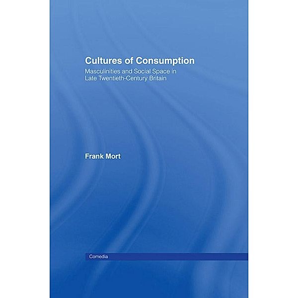 Cultures of Consumption, Frank Mort