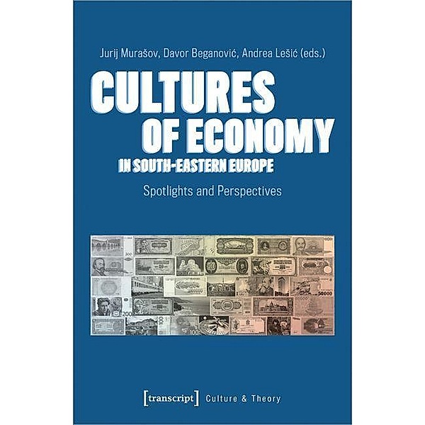 Cultures of Economy in South-Eastern Europe / Edition Kulturwissenschaft Bd.220