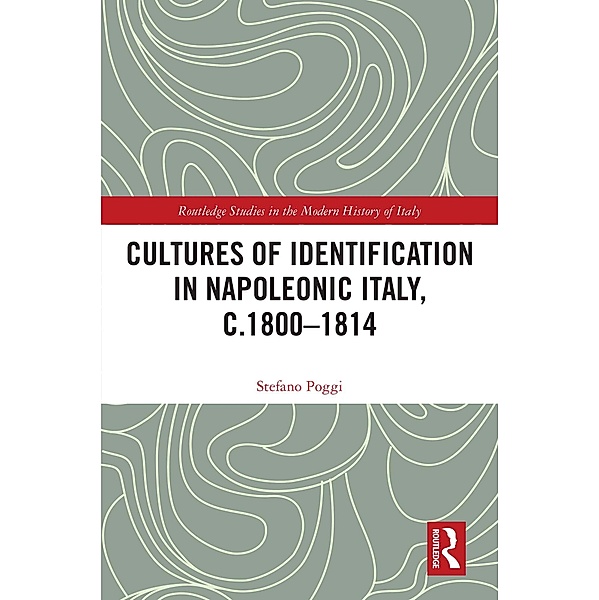 Cultures of Identification in Napoleonic Italy, c.1800-1814, Stefano Poggi