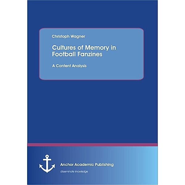 Cultures of Memory in Football Fanzines. A Content Analysis, Christoph Wagner