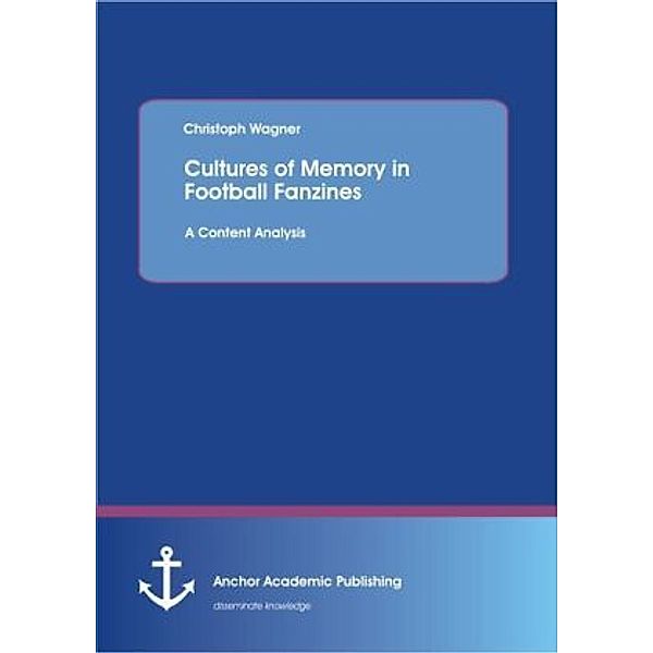 Cultures of Memory in Football Fanzines. A Content Analysis, Christoph Wagner