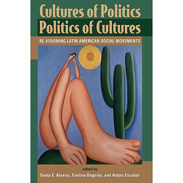 Cultures Of Politics/politics Of Cultures, Sonia E Alvarez, Evelyn Dagnino, Arturo Escobar