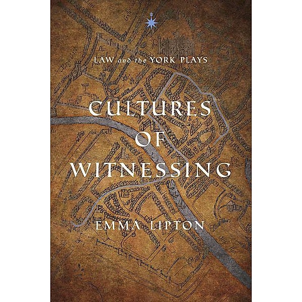 Cultures of Witnessing / The Middle Ages Series, Emma Lipton