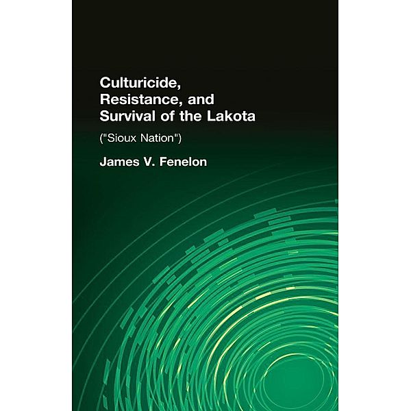 Culturicide, Resistance, and Survival of the Lakota, James V. Fenelon