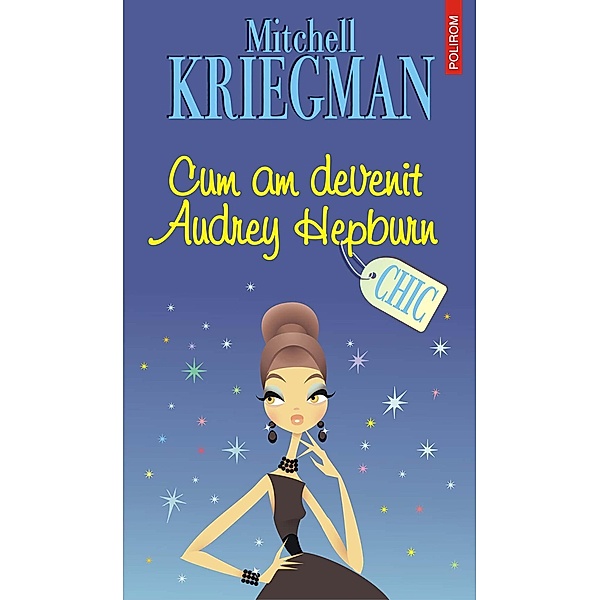 Cum am devenit Audrey Hepburn / Chic, Mitchell Kriegman