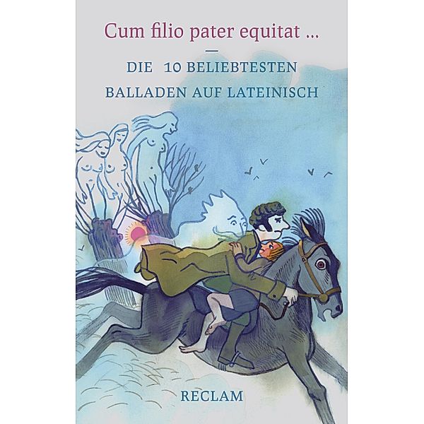 Cum filio pater equitat. Die 10 beliebtesten Balladen auf Lateinisch / Reclams Universal-Bibliothek