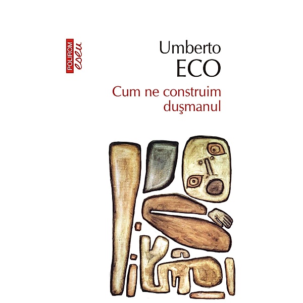 Cum ne construim dusmanul: si alte scrieri ocazionale / Eseuri&confesiuni, Umberto Eco