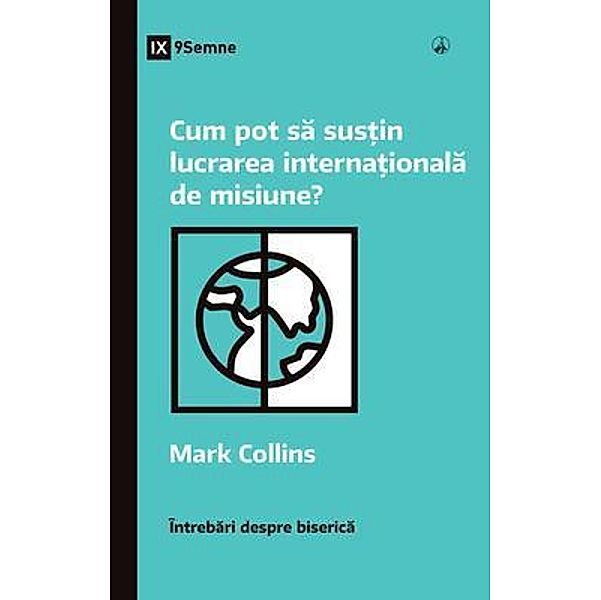 Cum pot sa sus¿in lucrarea interna¿ionala de misiune? (How Can I Support International Missions?) (Romanian) / Church Questions (Romanian), Mark Collins