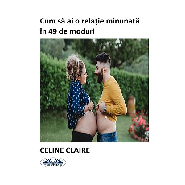 Cum Sa Ai O Rela¿ie Minunata În 49 De Moduri, Celine Claire